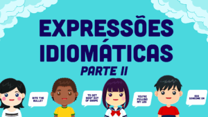 Expressões idiomáticas em inglês – Parte II